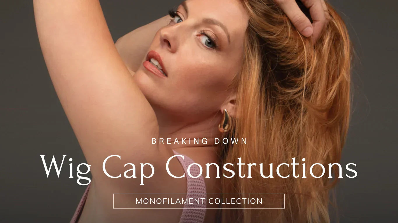 Breaking Down Wig Cap Constructions: Monofilament Collection