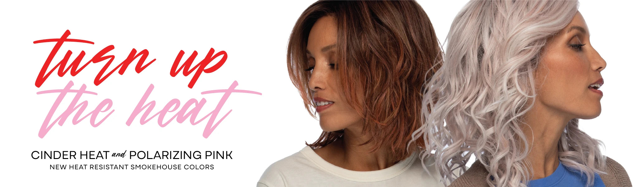 Two women with styled hair, one with brown hair and the other with gray hair, with text 'Turn up the heat' and product names.